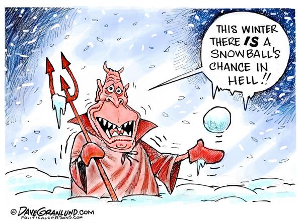 Snowball's chance in hell